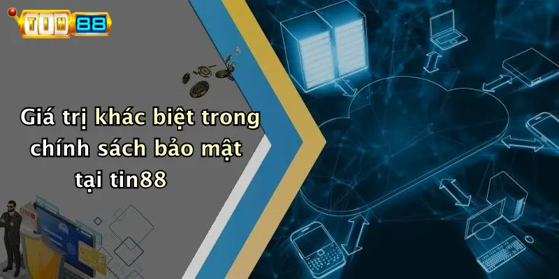 Giá trị khác biệt trong chính sách bảo mật tại tin88