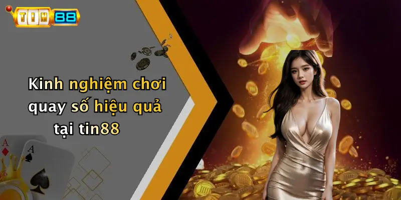 Kinh nghiệm chơi quay số hiệu quả tại tin88